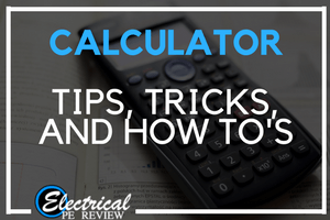 Calculator Tips and Tricks for the Electrical PE Exam
