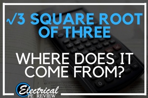 Square Root 3 and Three Phase Power – Where Does it Come From
