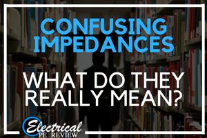 Confusing Impedances – What’s the difference?
