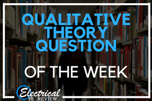 Electrical PE Exam Qualitative Theory Question of the Week