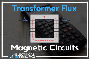 How to Solve Transformer Flux, Reluctance, MMF, and Magnetic Circuits